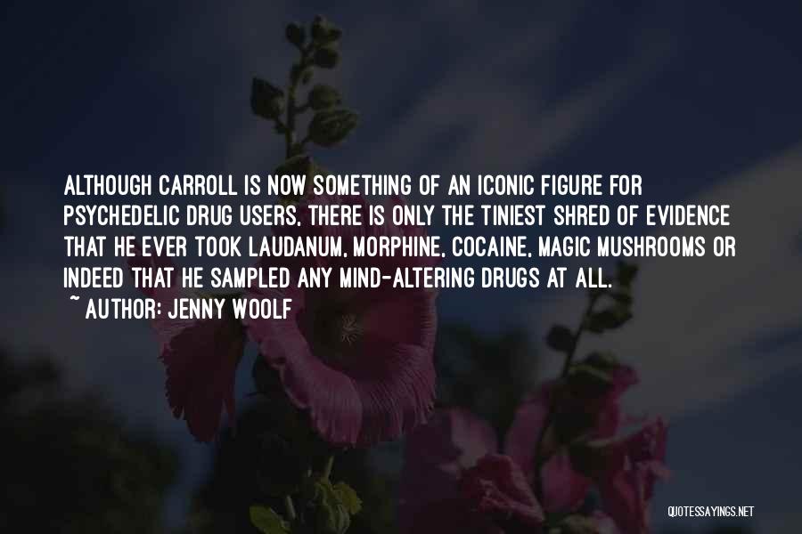 Jenny Woolf Quotes: Although Carroll Is Now Something Of An Iconic Figure For Psychedelic Drug Users, There Is Only The Tiniest Shred Of