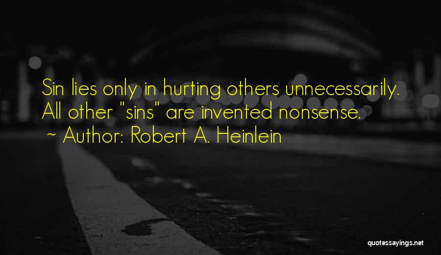 Robert A. Heinlein Quotes: Sin Lies Only In Hurting Others Unnecessarily. All Other Sins Are Invented Nonsense.