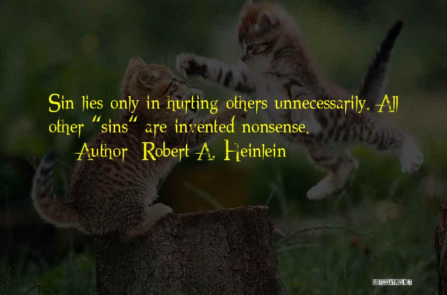 Robert A. Heinlein Quotes: Sin Lies Only In Hurting Others Unnecessarily. All Other Sins Are Invented Nonsense.