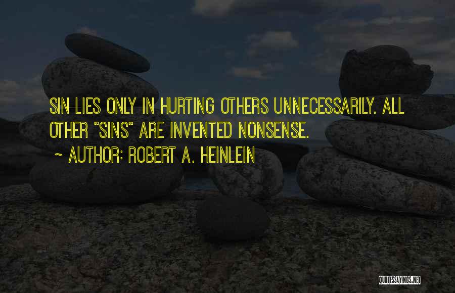 Robert A. Heinlein Quotes: Sin Lies Only In Hurting Others Unnecessarily. All Other Sins Are Invented Nonsense.