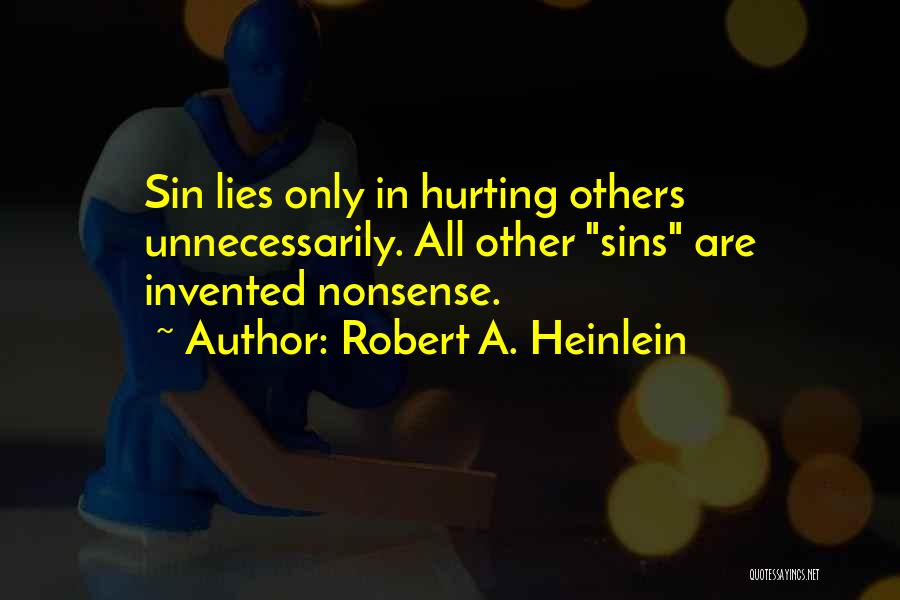 Robert A. Heinlein Quotes: Sin Lies Only In Hurting Others Unnecessarily. All Other Sins Are Invented Nonsense.