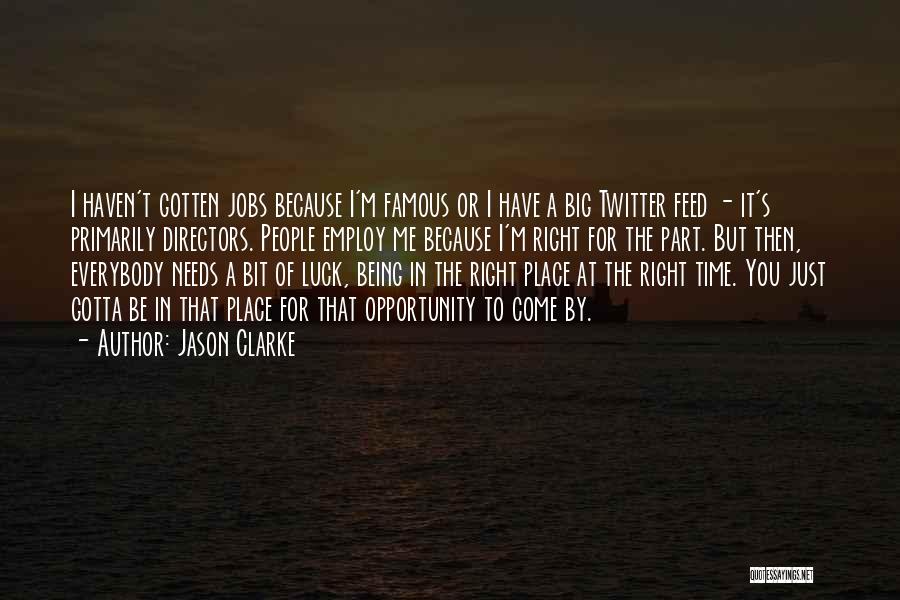 Jason Clarke Quotes: I Haven't Gotten Jobs Because I'm Famous Or I Have A Big Twitter Feed - It's Primarily Directors. People Employ