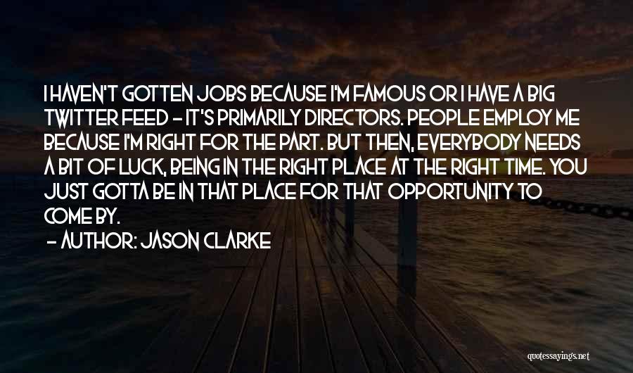 Jason Clarke Quotes: I Haven't Gotten Jobs Because I'm Famous Or I Have A Big Twitter Feed - It's Primarily Directors. People Employ