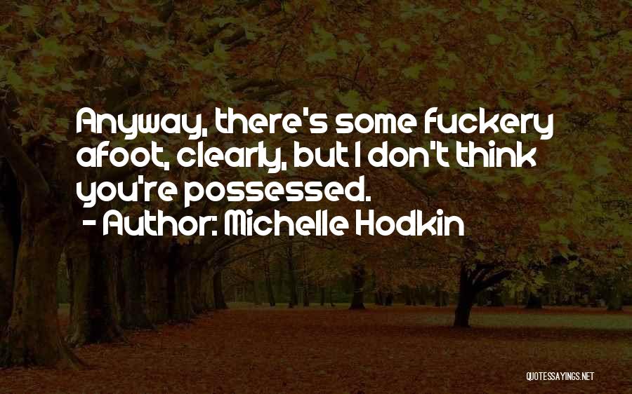 Michelle Hodkin Quotes: Anyway, There's Some Fuckery Afoot, Clearly, But I Don't Think You're Possessed.