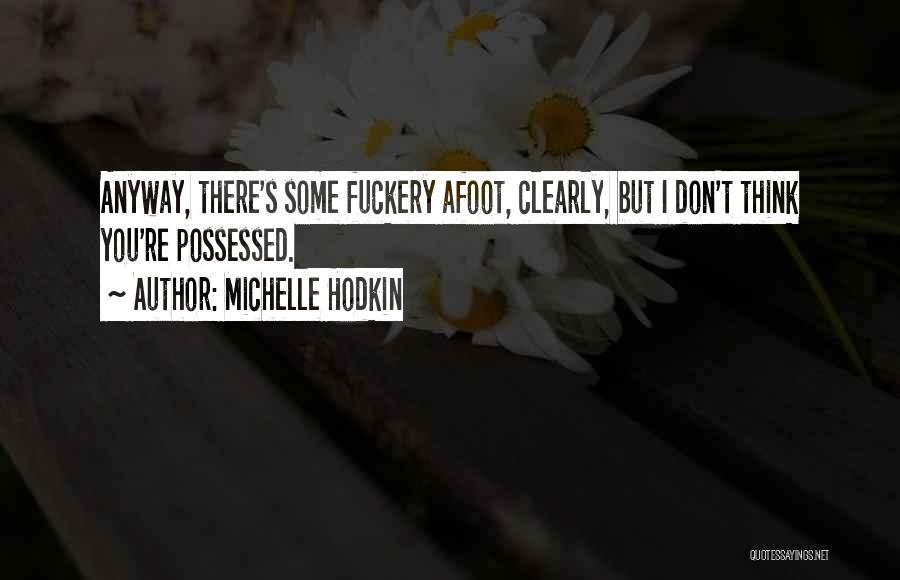 Michelle Hodkin Quotes: Anyway, There's Some Fuckery Afoot, Clearly, But I Don't Think You're Possessed.