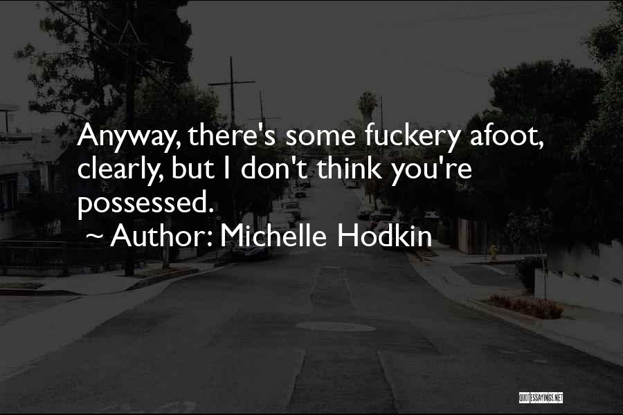 Michelle Hodkin Quotes: Anyway, There's Some Fuckery Afoot, Clearly, But I Don't Think You're Possessed.