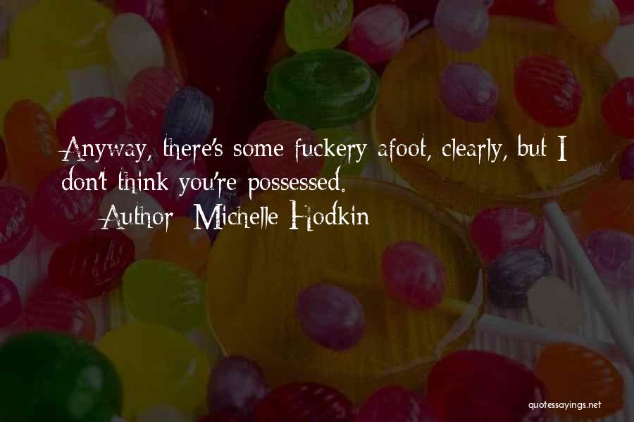 Michelle Hodkin Quotes: Anyway, There's Some Fuckery Afoot, Clearly, But I Don't Think You're Possessed.