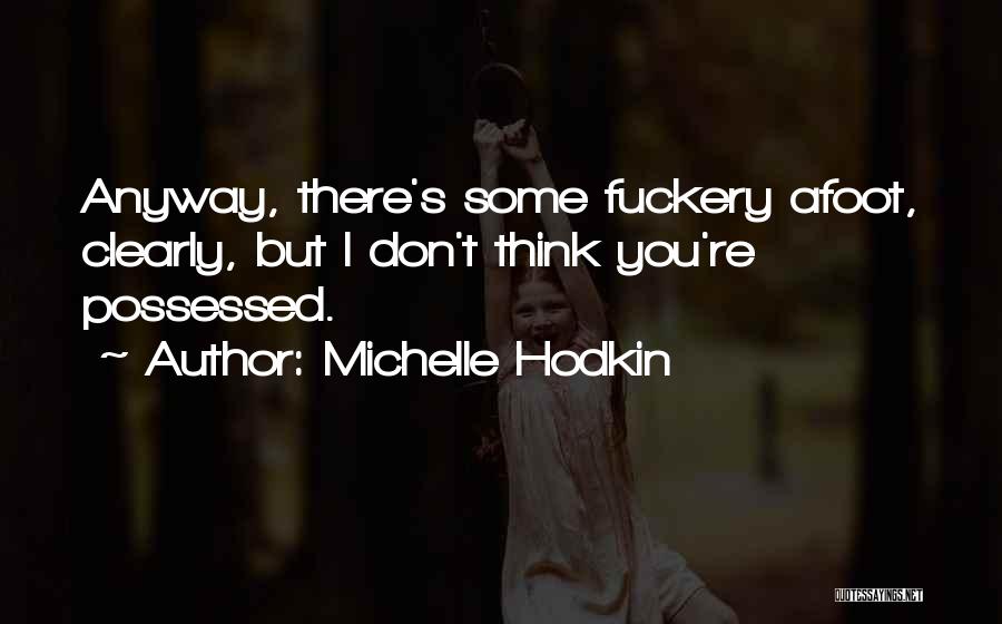 Michelle Hodkin Quotes: Anyway, There's Some Fuckery Afoot, Clearly, But I Don't Think You're Possessed.