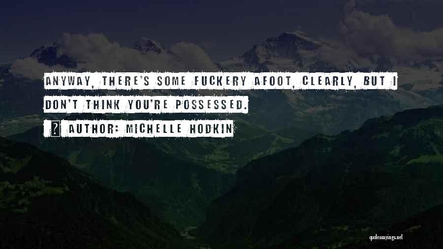 Michelle Hodkin Quotes: Anyway, There's Some Fuckery Afoot, Clearly, But I Don't Think You're Possessed.