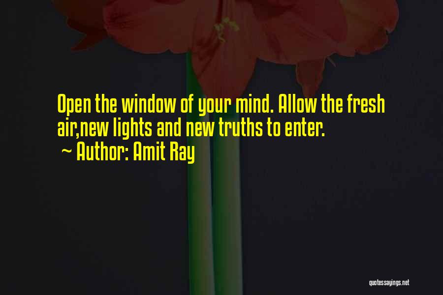 Amit Ray Quotes: Open The Window Of Your Mind. Allow The Fresh Air,new Lights And New Truths To Enter.