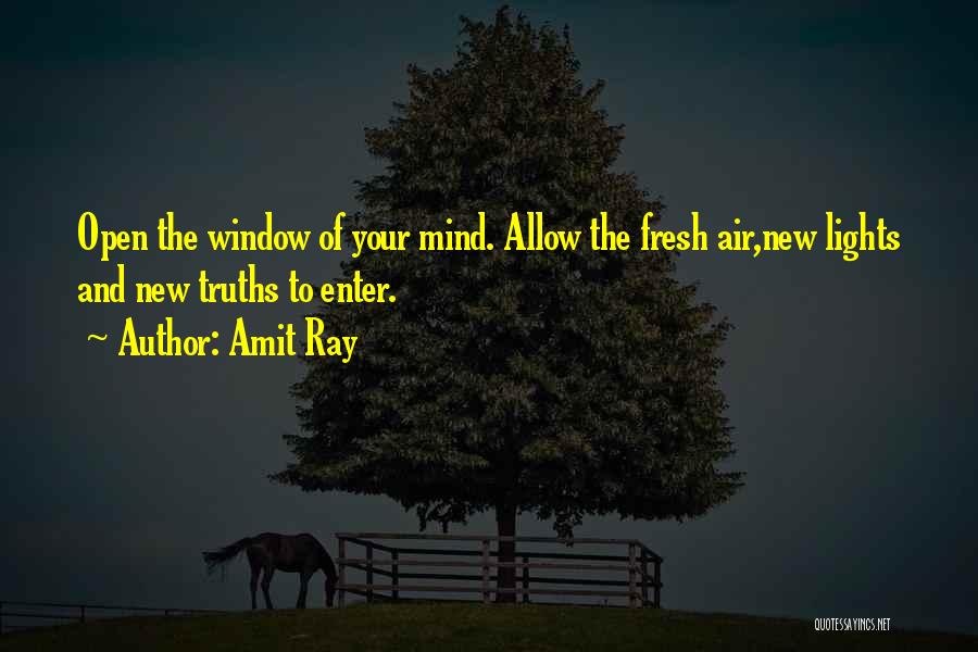 Amit Ray Quotes: Open The Window Of Your Mind. Allow The Fresh Air,new Lights And New Truths To Enter.