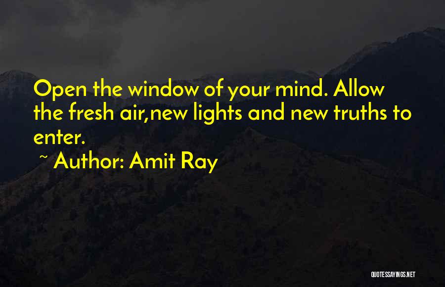 Amit Ray Quotes: Open The Window Of Your Mind. Allow The Fresh Air,new Lights And New Truths To Enter.