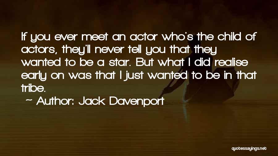 Jack Davenport Quotes: If You Ever Meet An Actor Who's The Child Of Actors, They'll Never Tell You That They Wanted To Be