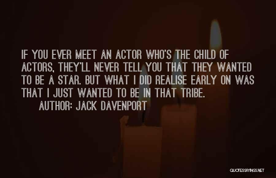 Jack Davenport Quotes: If You Ever Meet An Actor Who's The Child Of Actors, They'll Never Tell You That They Wanted To Be