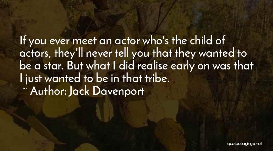 Jack Davenport Quotes: If You Ever Meet An Actor Who's The Child Of Actors, They'll Never Tell You That They Wanted To Be