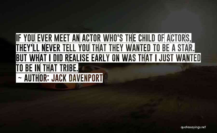 Jack Davenport Quotes: If You Ever Meet An Actor Who's The Child Of Actors, They'll Never Tell You That They Wanted To Be