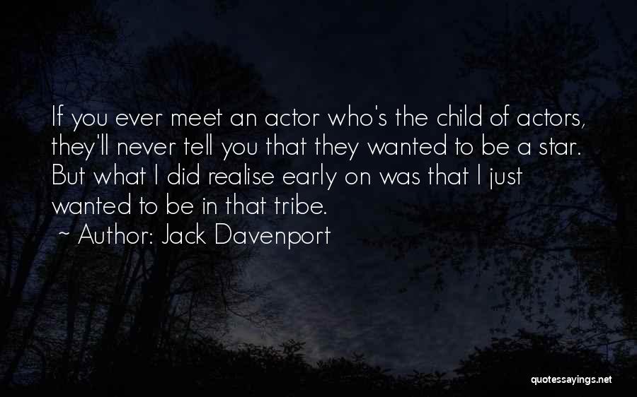 Jack Davenport Quotes: If You Ever Meet An Actor Who's The Child Of Actors, They'll Never Tell You That They Wanted To Be