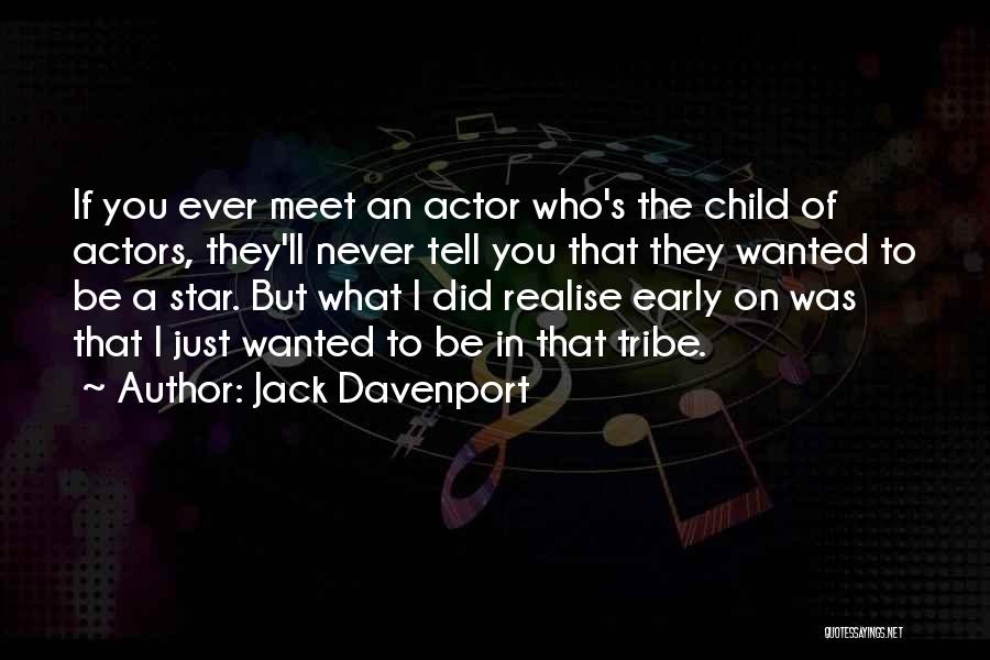 Jack Davenport Quotes: If You Ever Meet An Actor Who's The Child Of Actors, They'll Never Tell You That They Wanted To Be