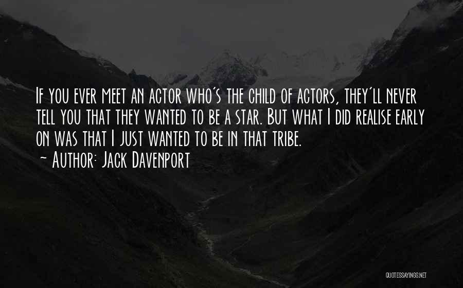 Jack Davenport Quotes: If You Ever Meet An Actor Who's The Child Of Actors, They'll Never Tell You That They Wanted To Be