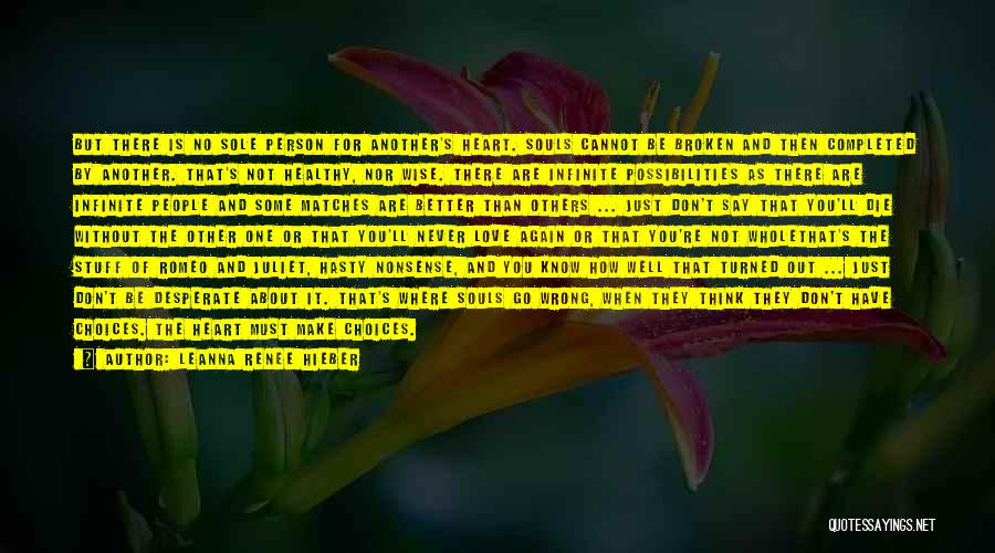 Leanna Renee Hieber Quotes: But There Is No Sole Person For Another's Heart. Souls Cannot Be Broken And Then Completed By Another. That's Not