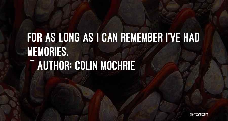 Colin Mochrie Quotes: For As Long As I Can Remember I've Had Memories.