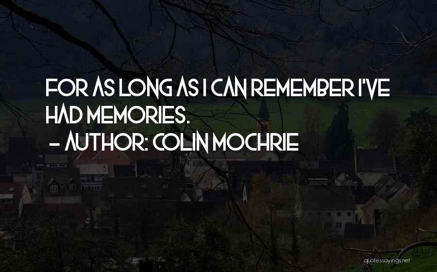 Colin Mochrie Quotes: For As Long As I Can Remember I've Had Memories.