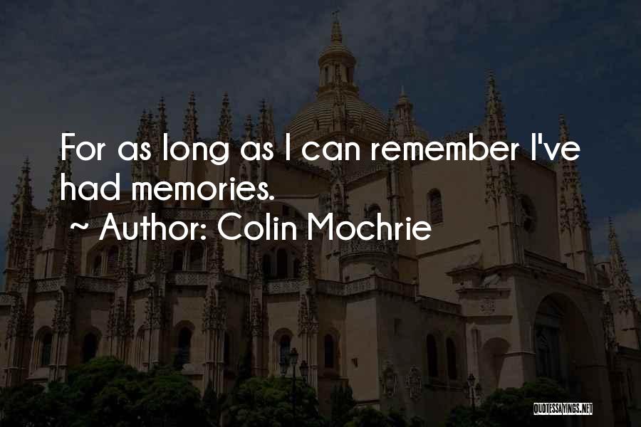 Colin Mochrie Quotes: For As Long As I Can Remember I've Had Memories.