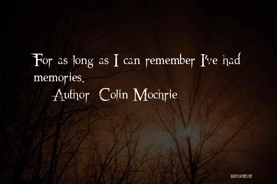 Colin Mochrie Quotes: For As Long As I Can Remember I've Had Memories.