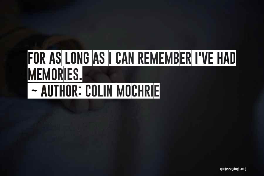 Colin Mochrie Quotes: For As Long As I Can Remember I've Had Memories.
