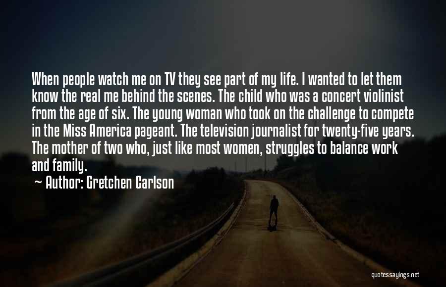 Gretchen Carlson Quotes: When People Watch Me On Tv They See Part Of My Life. I Wanted To Let Them Know The Real