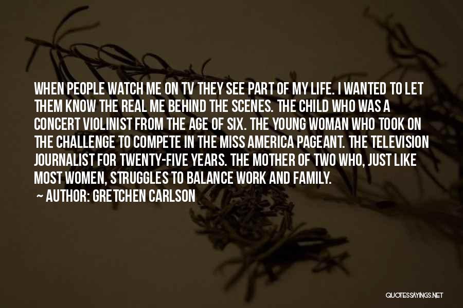 Gretchen Carlson Quotes: When People Watch Me On Tv They See Part Of My Life. I Wanted To Let Them Know The Real