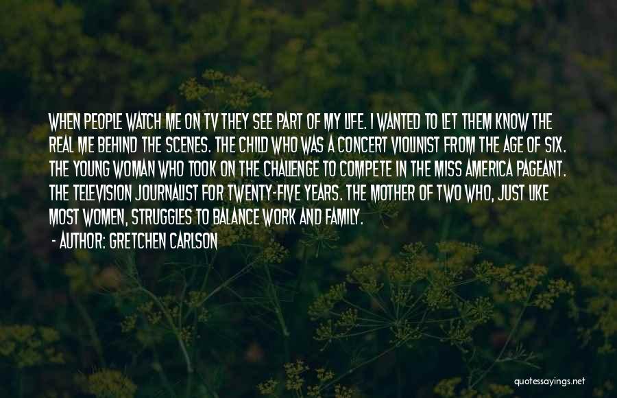 Gretchen Carlson Quotes: When People Watch Me On Tv They See Part Of My Life. I Wanted To Let Them Know The Real