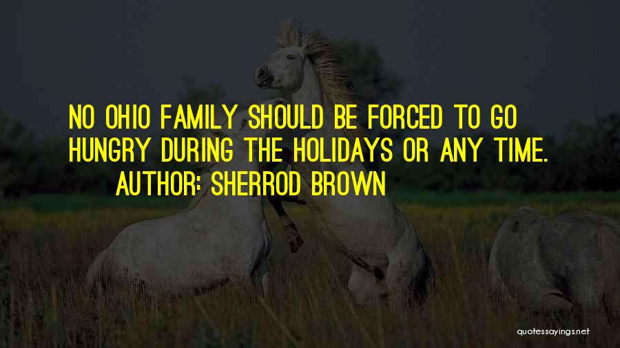 Sherrod Brown Quotes: No Ohio Family Should Be Forced To Go Hungry During The Holidays Or Any Time.