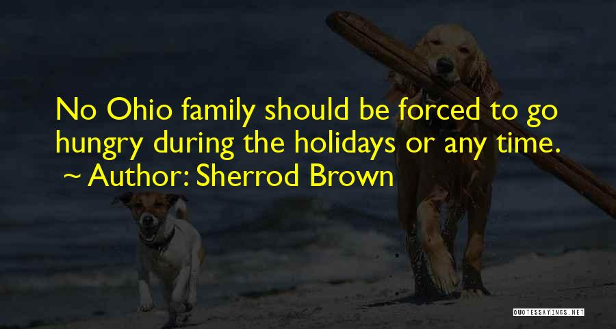 Sherrod Brown Quotes: No Ohio Family Should Be Forced To Go Hungry During The Holidays Or Any Time.