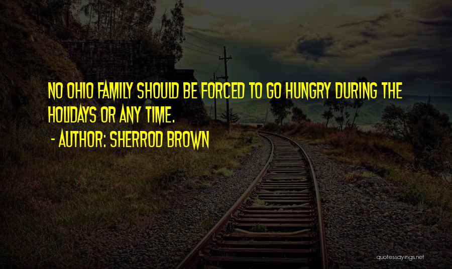 Sherrod Brown Quotes: No Ohio Family Should Be Forced To Go Hungry During The Holidays Or Any Time.