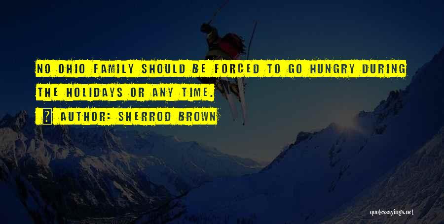 Sherrod Brown Quotes: No Ohio Family Should Be Forced To Go Hungry During The Holidays Or Any Time.