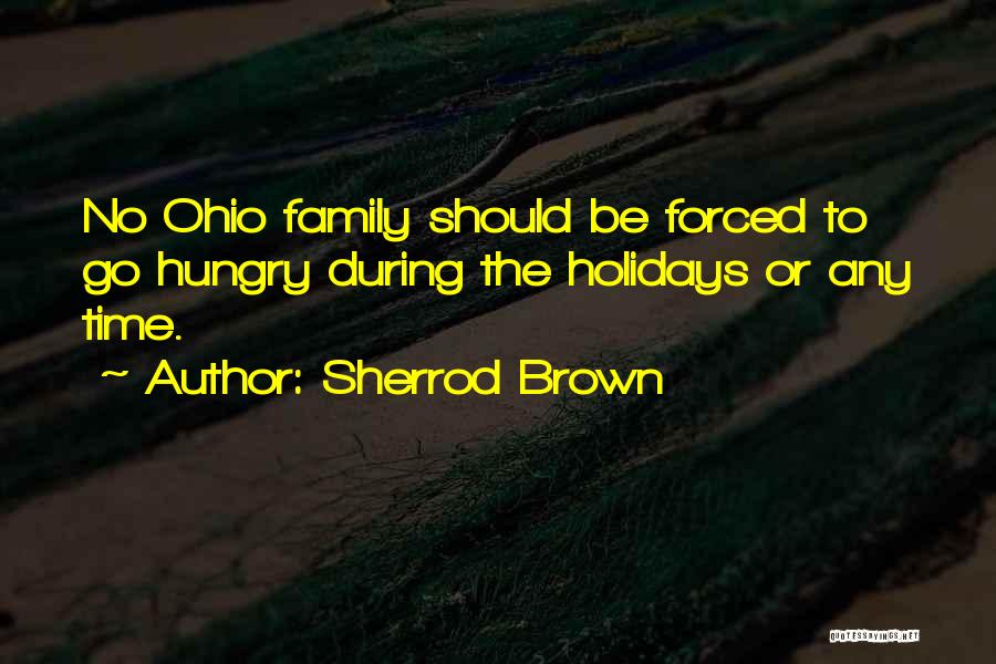 Sherrod Brown Quotes: No Ohio Family Should Be Forced To Go Hungry During The Holidays Or Any Time.