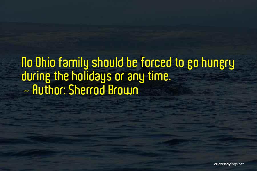 Sherrod Brown Quotes: No Ohio Family Should Be Forced To Go Hungry During The Holidays Or Any Time.
