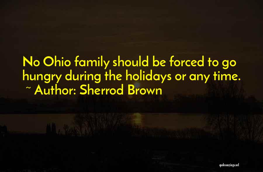 Sherrod Brown Quotes: No Ohio Family Should Be Forced To Go Hungry During The Holidays Or Any Time.