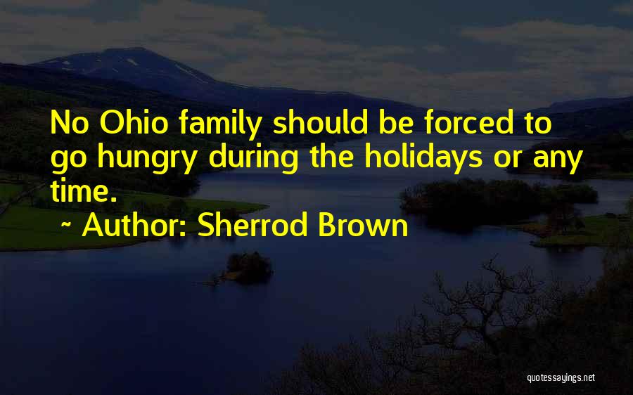 Sherrod Brown Quotes: No Ohio Family Should Be Forced To Go Hungry During The Holidays Or Any Time.