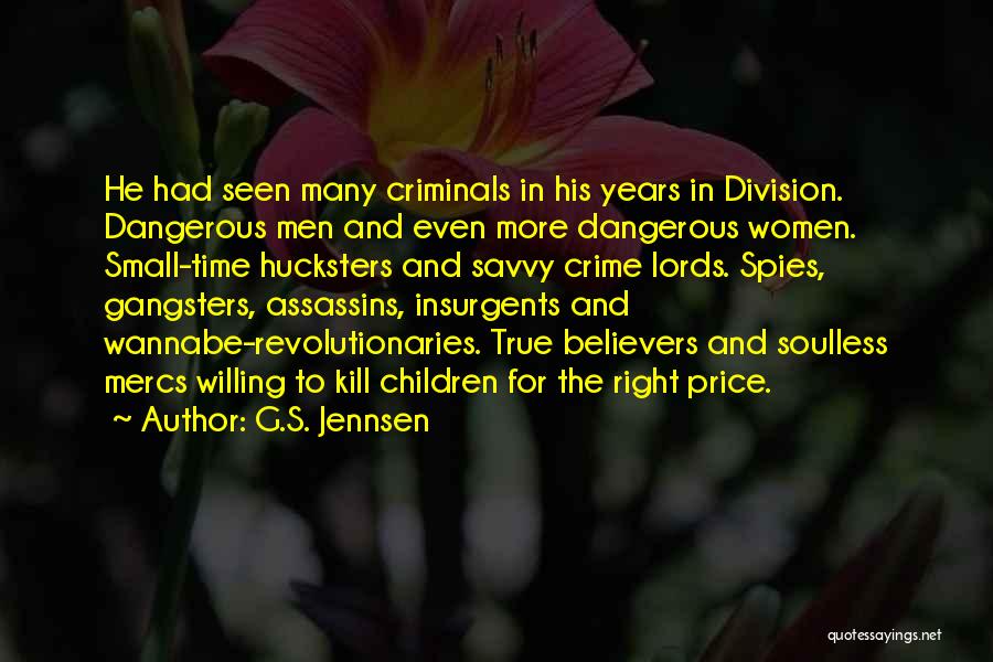 G.S. Jennsen Quotes: He Had Seen Many Criminals In His Years In Division. Dangerous Men And Even More Dangerous Women. Small-time Hucksters And