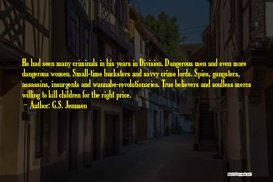 G.S. Jennsen Quotes: He Had Seen Many Criminals In His Years In Division. Dangerous Men And Even More Dangerous Women. Small-time Hucksters And