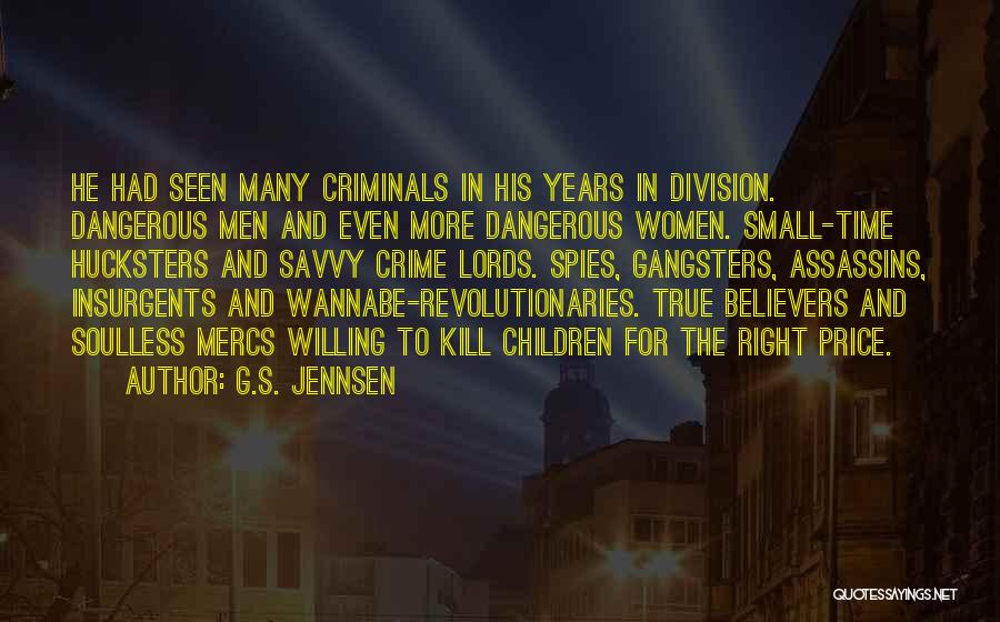 G.S. Jennsen Quotes: He Had Seen Many Criminals In His Years In Division. Dangerous Men And Even More Dangerous Women. Small-time Hucksters And