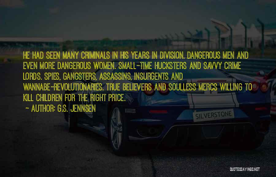 G.S. Jennsen Quotes: He Had Seen Many Criminals In His Years In Division. Dangerous Men And Even More Dangerous Women. Small-time Hucksters And