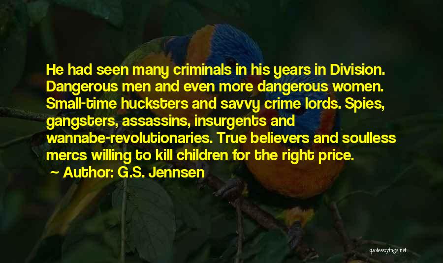 G.S. Jennsen Quotes: He Had Seen Many Criminals In His Years In Division. Dangerous Men And Even More Dangerous Women. Small-time Hucksters And