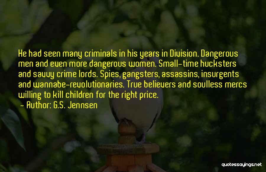 G.S. Jennsen Quotes: He Had Seen Many Criminals In His Years In Division. Dangerous Men And Even More Dangerous Women. Small-time Hucksters And