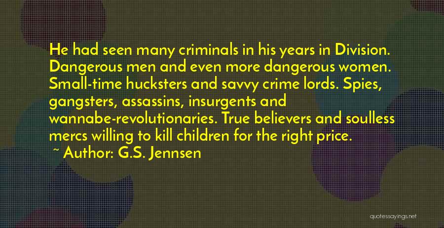 G.S. Jennsen Quotes: He Had Seen Many Criminals In His Years In Division. Dangerous Men And Even More Dangerous Women. Small-time Hucksters And