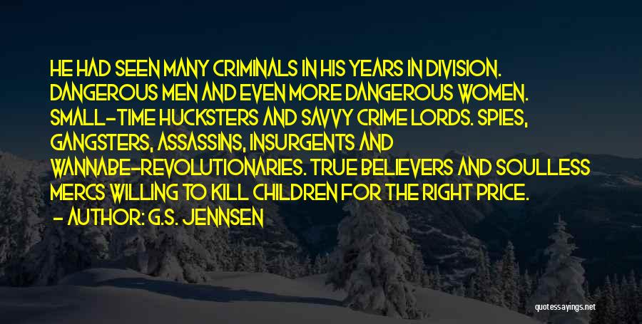 G.S. Jennsen Quotes: He Had Seen Many Criminals In His Years In Division. Dangerous Men And Even More Dangerous Women. Small-time Hucksters And