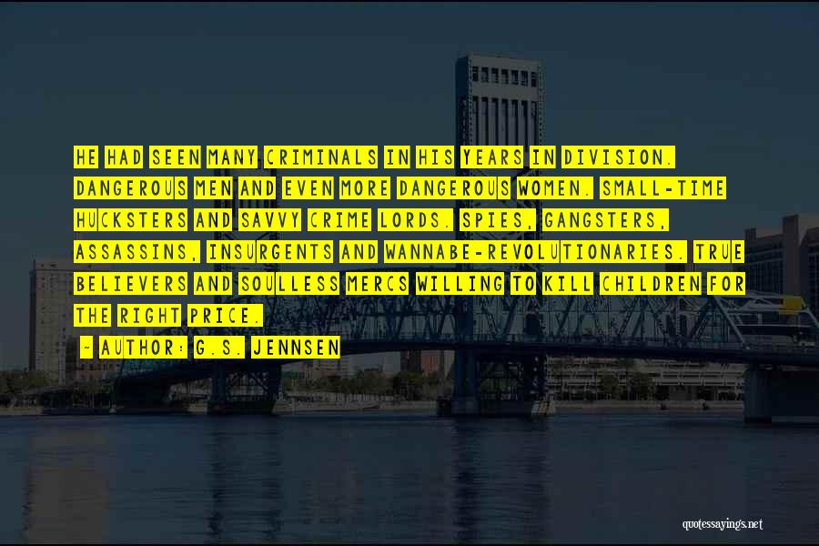 G.S. Jennsen Quotes: He Had Seen Many Criminals In His Years In Division. Dangerous Men And Even More Dangerous Women. Small-time Hucksters And