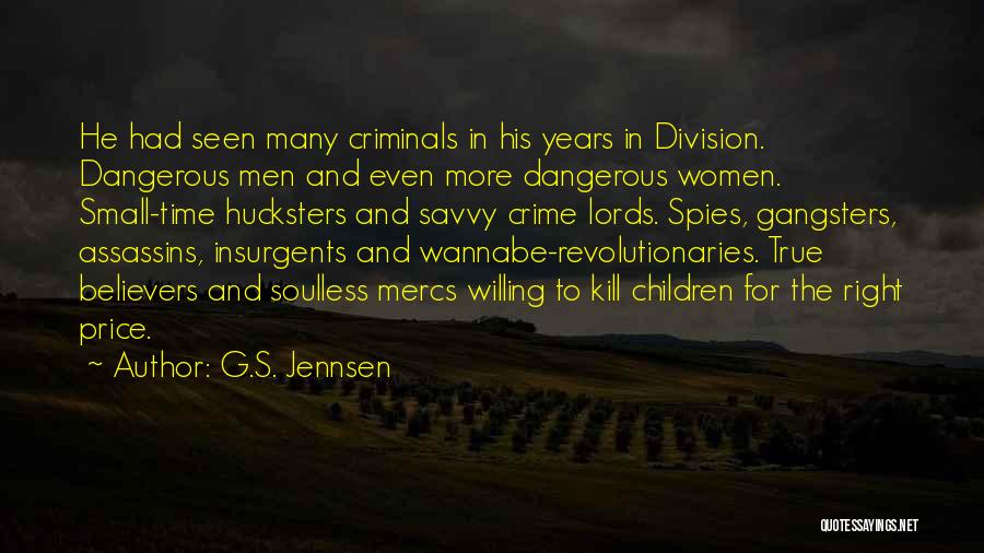 G.S. Jennsen Quotes: He Had Seen Many Criminals In His Years In Division. Dangerous Men And Even More Dangerous Women. Small-time Hucksters And
